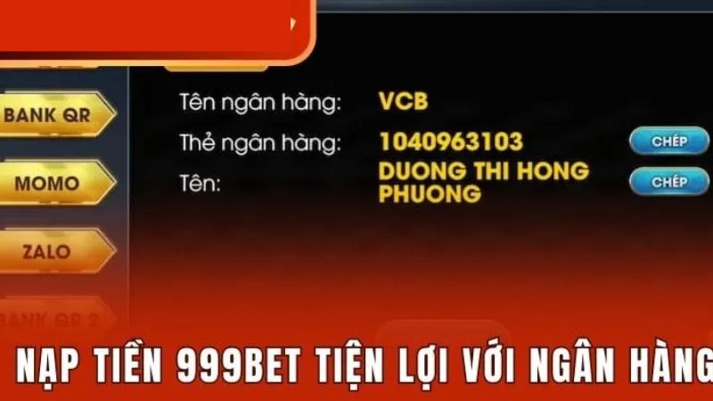 Hướng dẫn nạp tiền 999bet nhanh chóng, an toàn 1 Nạp tiền qua ngân hàng tại 999bet cực nhanh